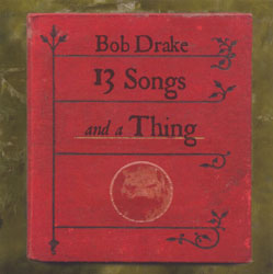 Drake, Bob: 13 Songs and a Thing