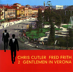 Cutler, Chris / Frith, Fred: 2 Gentlemen in Verona
