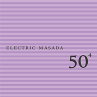Electric Masada: 50Th Birthday Celebration - Volume Four