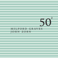 Graves, Milford & Zorn, John: Milford Graves &amp; John Zorn - 50Th Birthday Celebration Volume 2