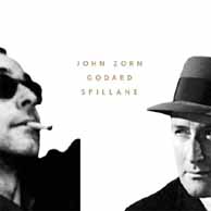 Zorn, John: Godard; Spillane; Blues Noel (Tzadik)