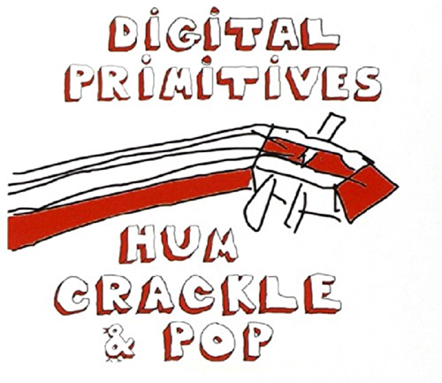 Digital Primitives (Cooper-Moore / Tsahar / Taylor) : Hum Crackle Pop (Hopscotch Records)
