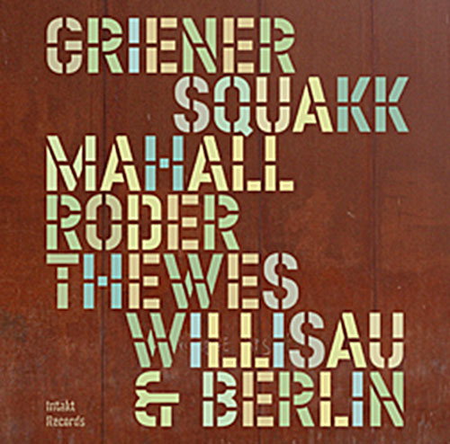 Squakk (Griener / Mahall / Roder / Thewes): Willisau & Berlin (Intakt)