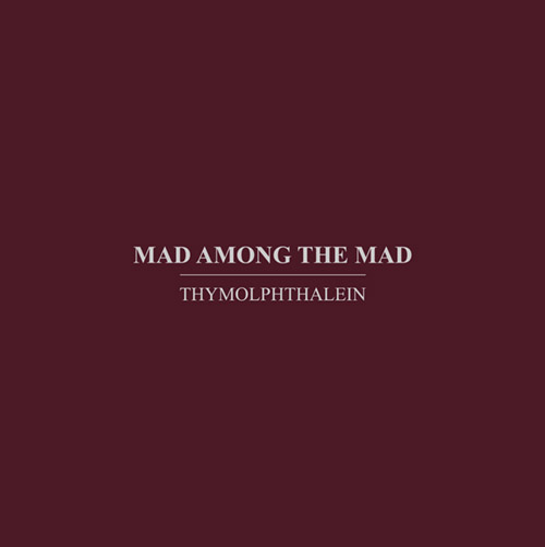 Thymolphthalein : Mad Among The Mad (Immediata)