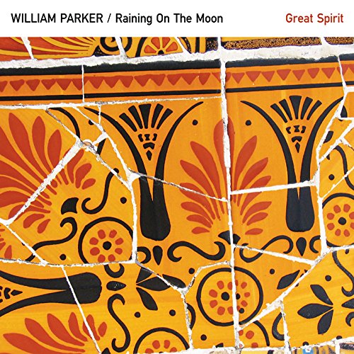 Parker, William / Raining on the Moon: Great Spirit (Aum Fidelity)