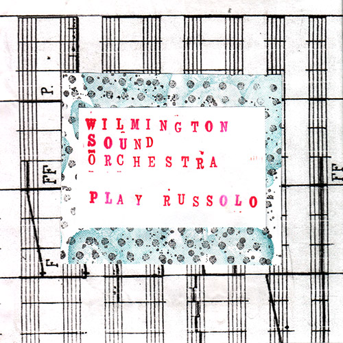 Wilmington Sound Orchestra: Play Russolo (Bad At Raving Foundation)