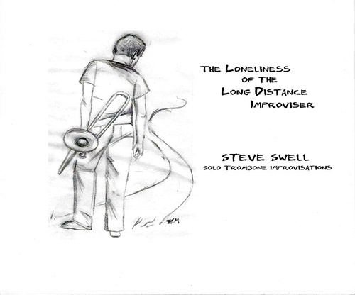 Swell, Steve: The Loneliness of the Long Distance Improviser (Swell Records)