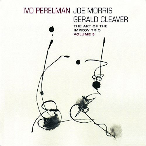 Perelman, Ivo / Joe Morris / Gerald Cleaver: The Art Of The Improv Trio Volume 5 (Leo Records)