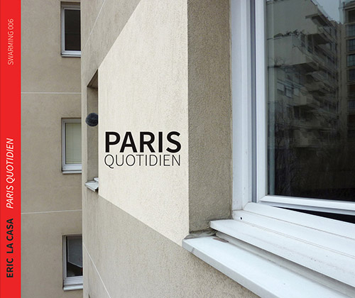 La Casa, Eric : Paris Quotidien [CD+60 page booklet of photos & text] (Swarming)