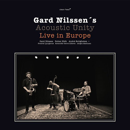 Nilssen's, Gard Acoustic Unity : Live in Europe  [VINYL 3 LPs + 3 CDs] (Clean Feed)