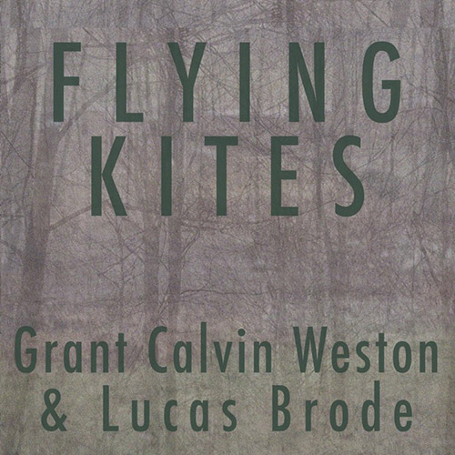 Weston, Grant Calvin / Lucas Brode: Flying Kites [CD + DOWNLOAD] (577 Records)