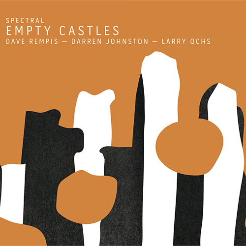 Spectral (Dave Rempis / Darren Johnston / Larry Ochs): Empty Castles (Aerophonic)