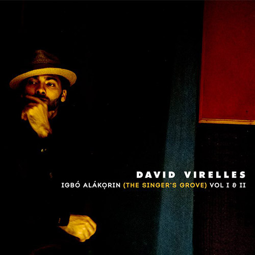 Virelles, David: Igbo Alakorin (The Singer's Grove) Vol. I & II (Pi Recordings)