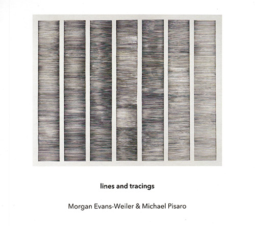 Evans-Weiler, Morgan / Michael Pisaro-Liu: Lines And Tracings (Another Timbre)