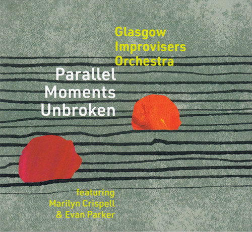 Glasgow Improvisers Orchestra (feat. Marilyn Crispell / Evan Parker): Parallel Moments Unbroken [2CD (FMR)