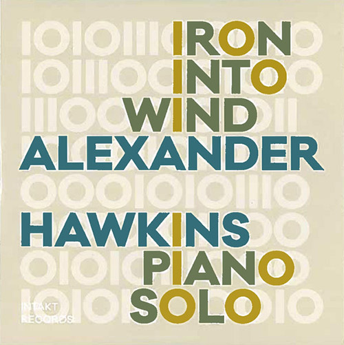 Hawkins, Alexander : Iron Into Wind (Intakt)
