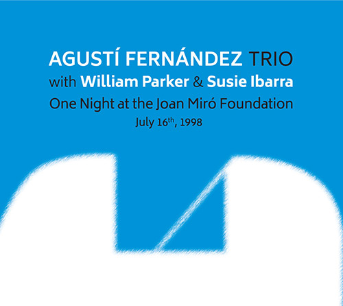 Fernandez, Agusti Trio (w. William Parker / Susie Ibarra): One Night At The Joan Miro Foundation (Listen! Foundation (Fundacja Sluchaj!))