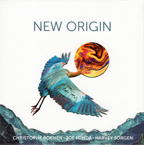 Rocher, Christophe / Joe Fonda / Harvey Sorgen: New Origin (Not Two)
