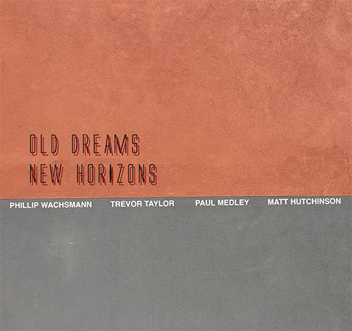 Wachsmann, Philipp / Trevor Taylor / Paul Medley / Matthew Hutchinson : Old Dreams New Horizons (FMR)