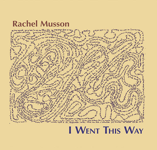 Musson, Rachel: I Went This Way (577 Records)