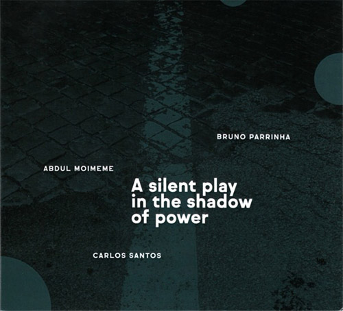 Parrinha / Moimeme / Santos: A Silent Play In The Shadow Of Power (Creative Sources)