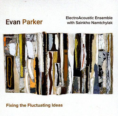 Parker, Evan ElectroAcoustic Ensemble (w/ Sainkho Namtchylak): Fixing the Fluctuating Idea (Les Disques Victo)