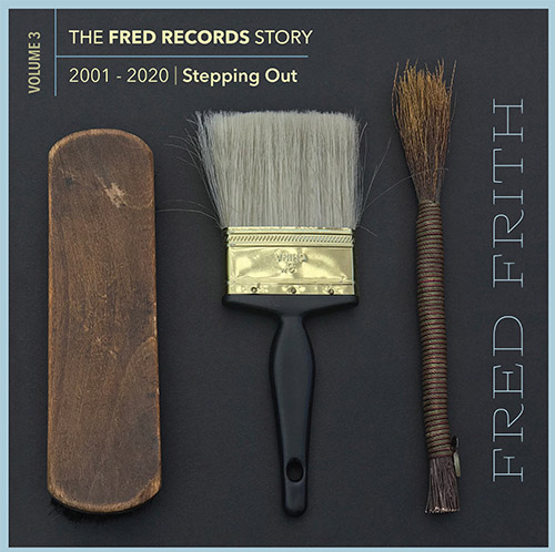 Frith, Fred: Stepping Out (Volume 3 Of The Fred Records Story, 2001-2020) [BOX SET] (Recommended Records)