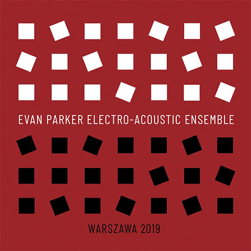 Parker, Evan Electro-Acoustic Ensemble: Warszawa 2019 (Listen! Foundation (Fundacja Sluchaj!))