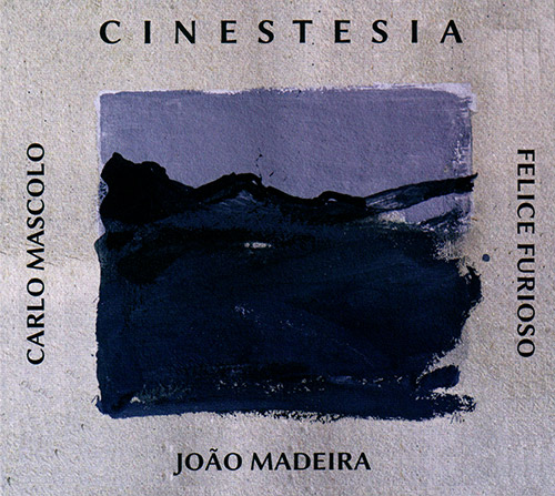 Mascolo, Carlo / Joao Maderia / Felice Furioso: Cinestesia (FMR)