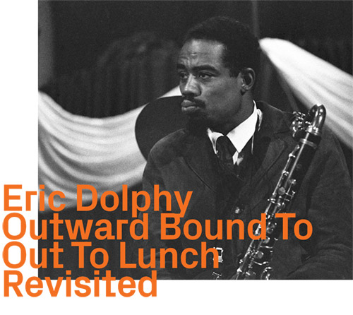 Squidco: Dolphy, Eric: Outward Bound To Out To Lunch Revisited