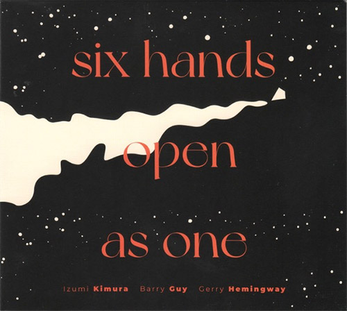 Kimura, Izumi / Barry Guy / Gerry Hemingway: Six Hands Open As One (Listen! Foundation (Fundacja Sluchaj!))