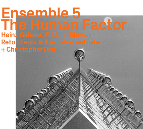Ensemble 5 (Geisser / Blumer / Staub / Morgenthaler / Dell): The Human Factor (ezz-thetics by Hat Hut Records Ltd)