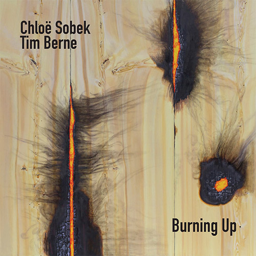 Sobek, Chloe / Tim Berne: Burning Up (Relative Pitch)