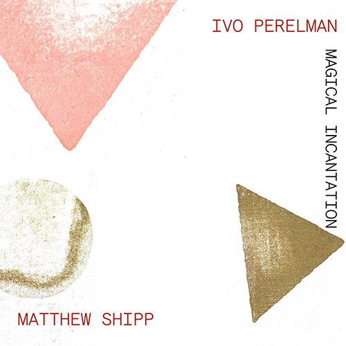 Perelman, Ivo / Matthew Shipp: Magical Incantation (Soul City Sounds)