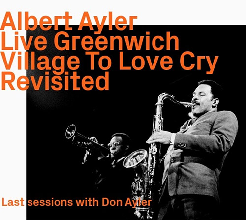 Ayler, Albert: Live Greenwich Village To Love Cry, Revisited (ezz-thetics by Hat Hut Records Ltd)