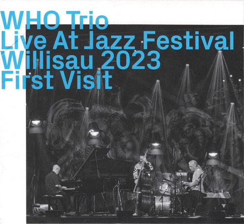 WHO Trio (Hemingway / Wintsch / Oester): Live At Jazz Festival Willisau 2023 First Visit Live (ezz-thetics by Hat Hut Records Ltd)