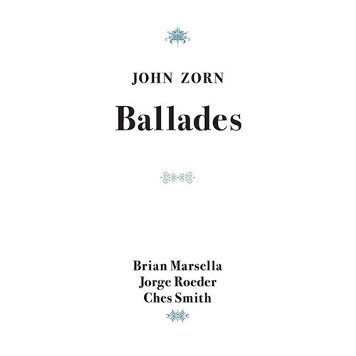 Zorn, John (Marsella / Roeder / Smith): Ballades (Tzadik)