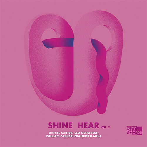 Carter, Daniel / Leo Genovese / William Parker / Francisco Mela: Shine Hear Volume 2 (577 Records)