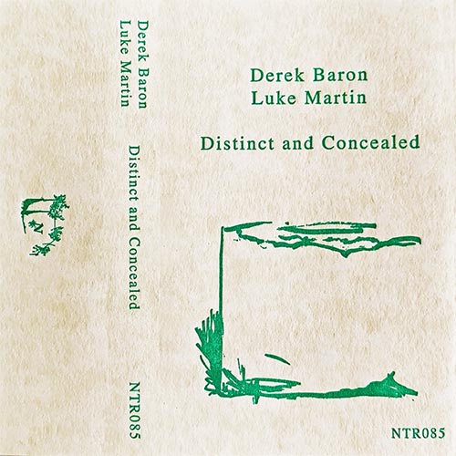 Baron, Derek / Luke Martin: Distinct and Concealed [CASSETTE + DOWNLOAD] (Notice Recordings)