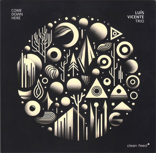 Vicente, Luis Trio: Come Down Here (Clean Feed)