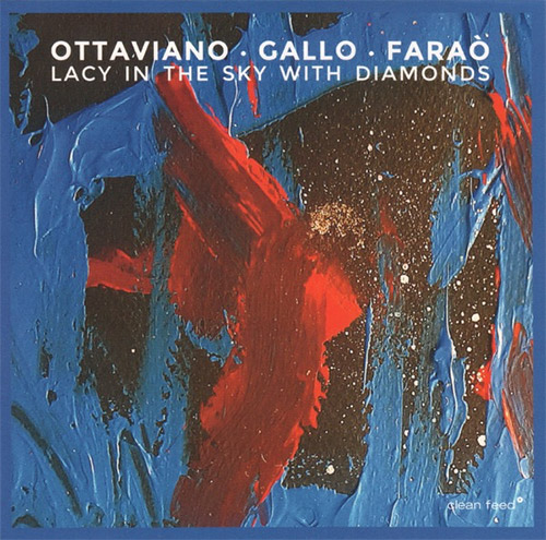 Ottaviano, Roberto / Danilo Gallo / Ferdinando Farao: Lacy In The Sky With Diamonds (Clean Feed)