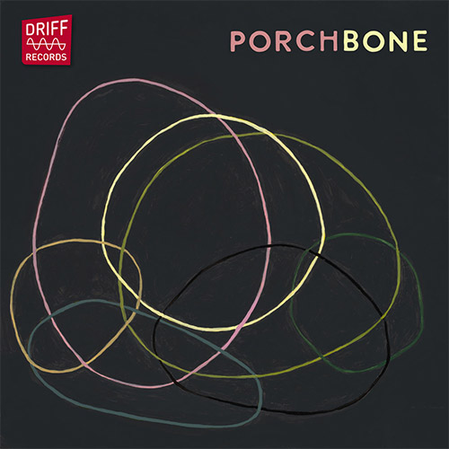 Dijkstra / McBride / Rosenthal + (Bishop / Prentky / Lowe): Porchbone (Driff Records)