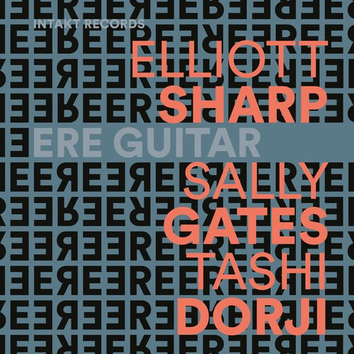 Sharp, Elliott (w / Sally Gates / Toshi Dorji): Ere Guitar (Intakt)