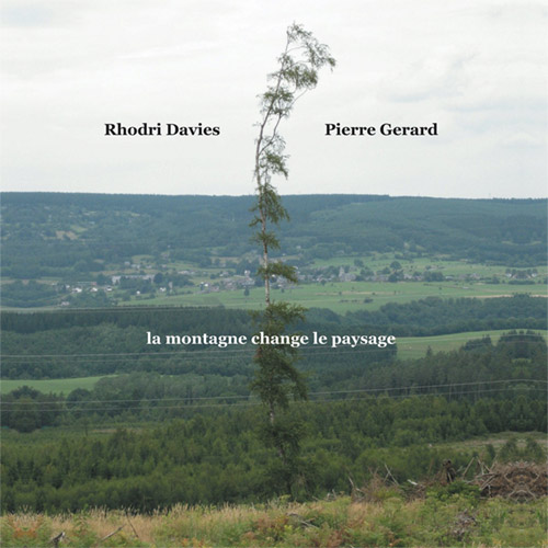 Davies, Rhodri / Pierre Gerard: la montagne change le paysage (Ftarri)