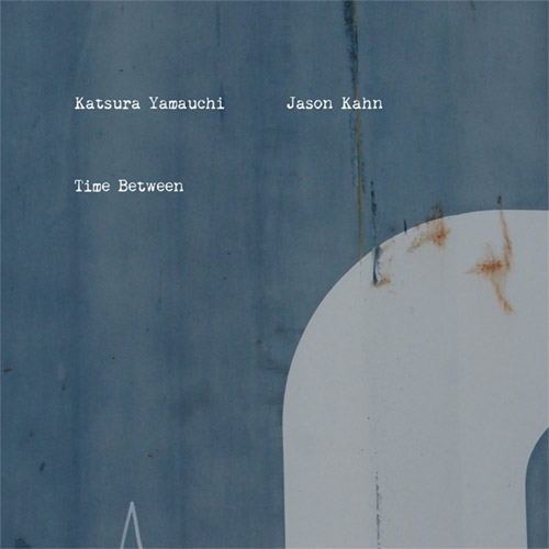 Yamauchi, Katsura / Jason Kahn: Time Between (Ftarri)