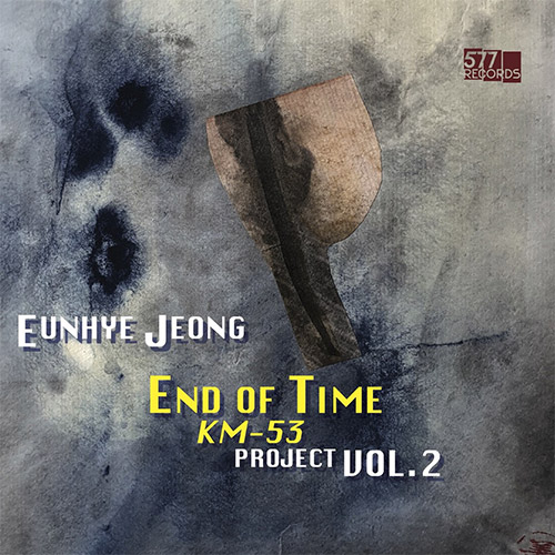 Jeong, Eunhye (Burik / Ridley / Mela / Kim): End of Time / KM-53 Project Vol. 2 (577 Records)