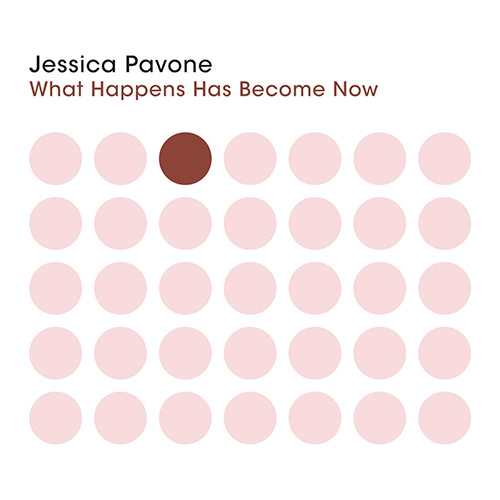 Pavone, Jessica: What Happens Has Become Now (Relative Pitch)