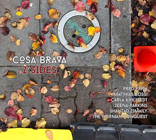 Cosa Brava  (Frith / Parkins / Kihlstedt / Bossi / Ismaily): Z Sides (Klanggalerie)