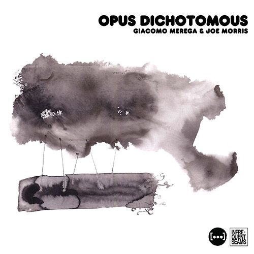 Merega, Giacomo / Joe Morris: Opus Dichotomous (Infrequent Seams Records)