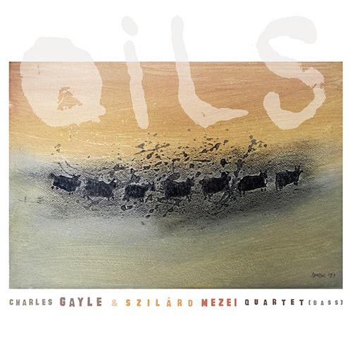 Gayle, Charles / Szilard Mezei Quartet Bass: Oils (Listen! Foundation (Fundacja Sluchaj!))